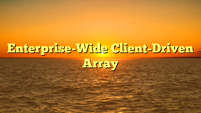 Enterprise-Wide Client-Driven Array