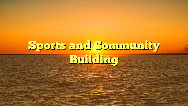 Sports and Community Building