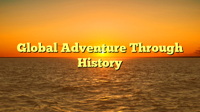 Global Adventure Through History