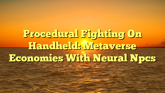 Procedural Fighting On Handheld: Metaverse Economies With Neural Npcs