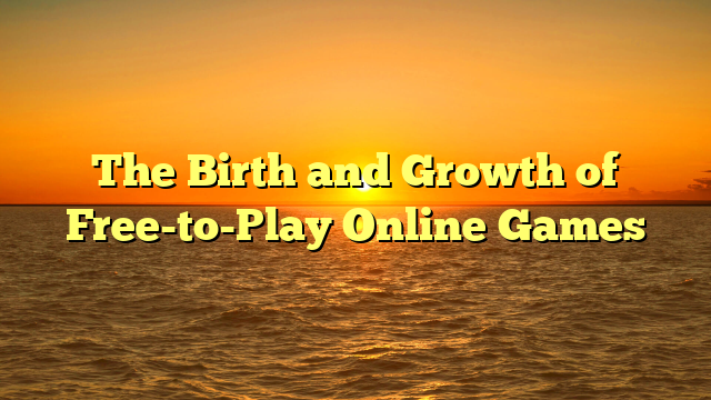 The Birth and Growth of Free-to-Play Online Games