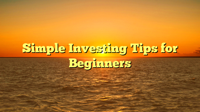 Simple Investing Tips for Beginners