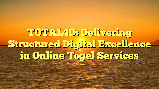 TOTAL4D: Delivering Structured Digital Excellence in Online Togel Services
